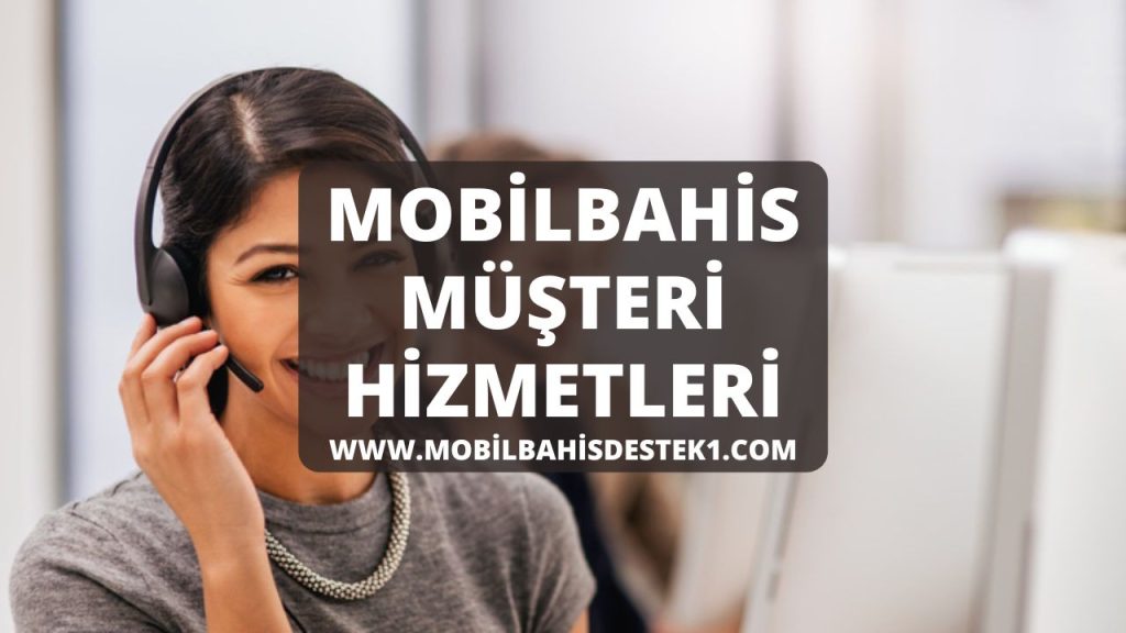 Mobilbahis Müşteri Hizmetleri