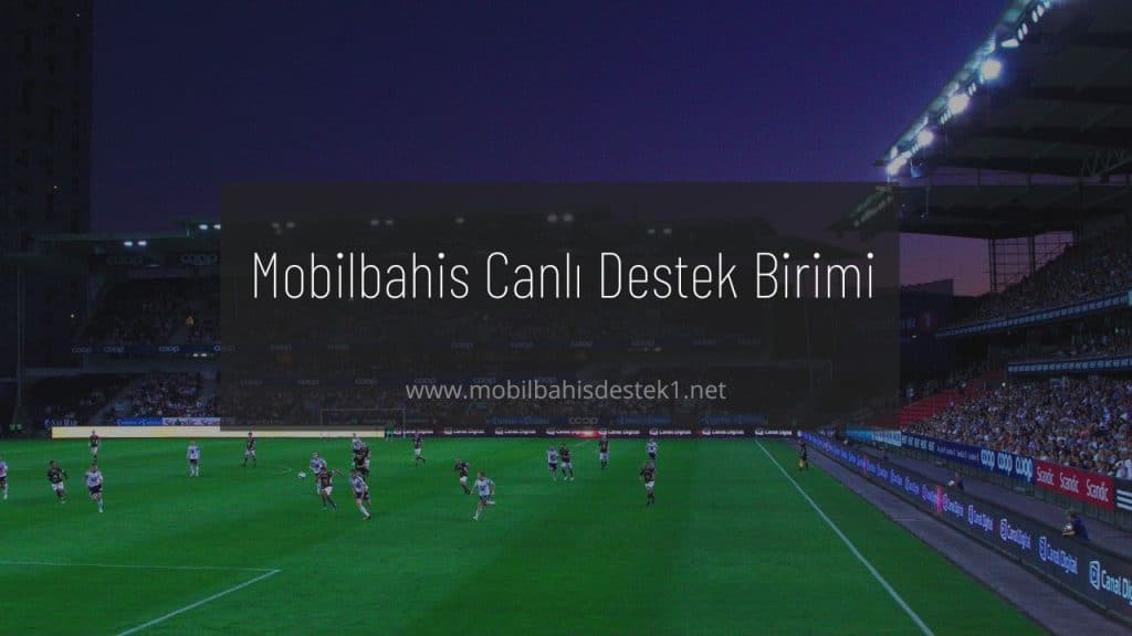 Mobilbahis Canlı Destek Birimi
