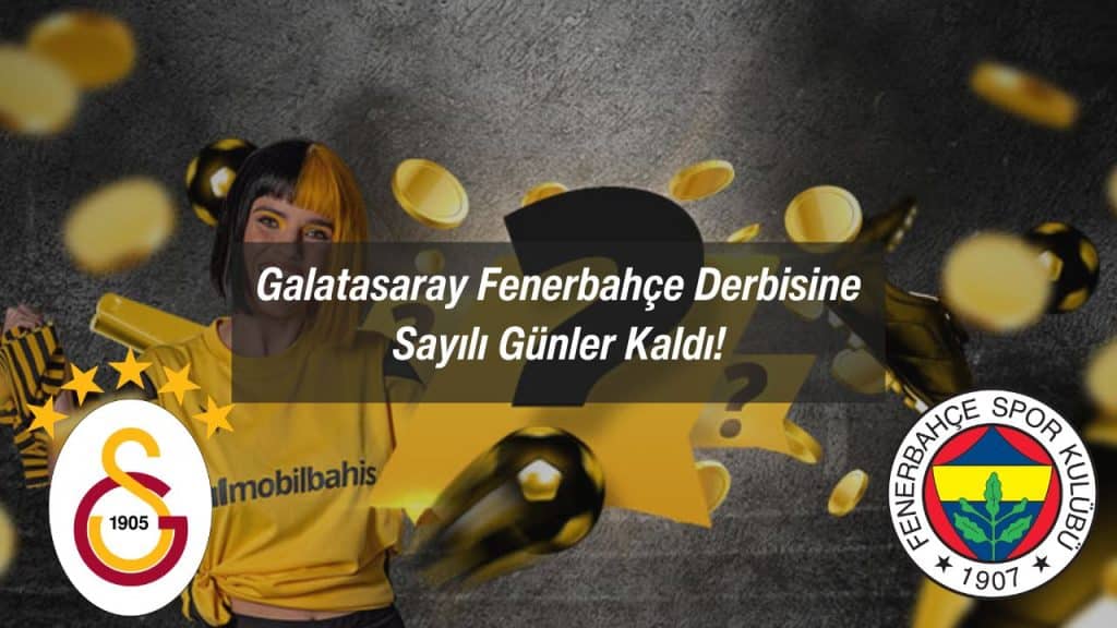 Galatasaray Fenerbahçe Derbisine Sayılı Günler Kaldı!